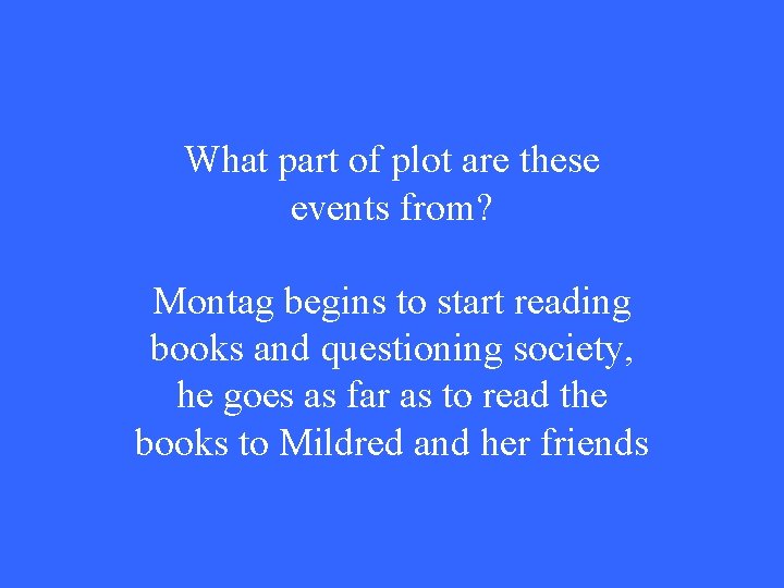 What part of plot are these events from? Montag begins to start reading books