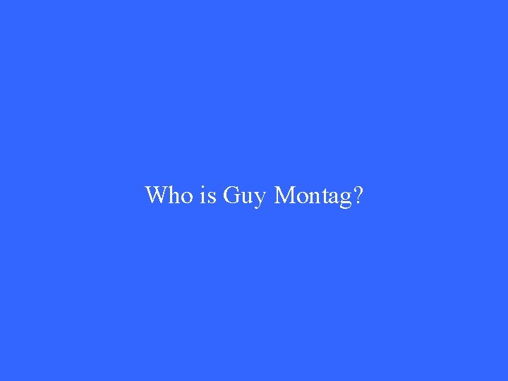 Who is Guy Montag? 