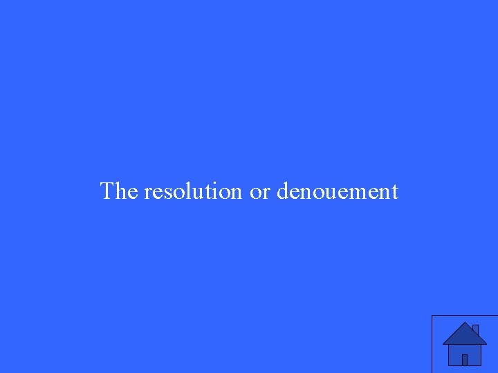 The resolution or denouement 