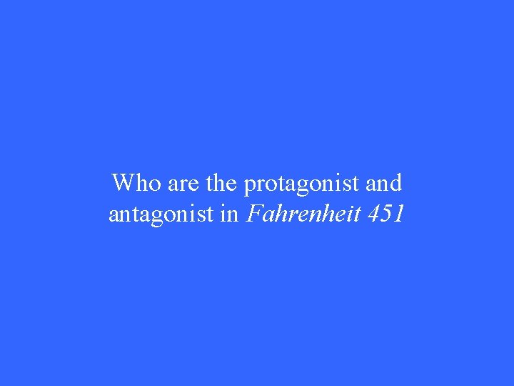 Who are the protagonist and antagonist in Fahrenheit 451 