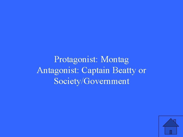 Protagonist: Montag Antagonist: Captain Beatty or Society/Government 