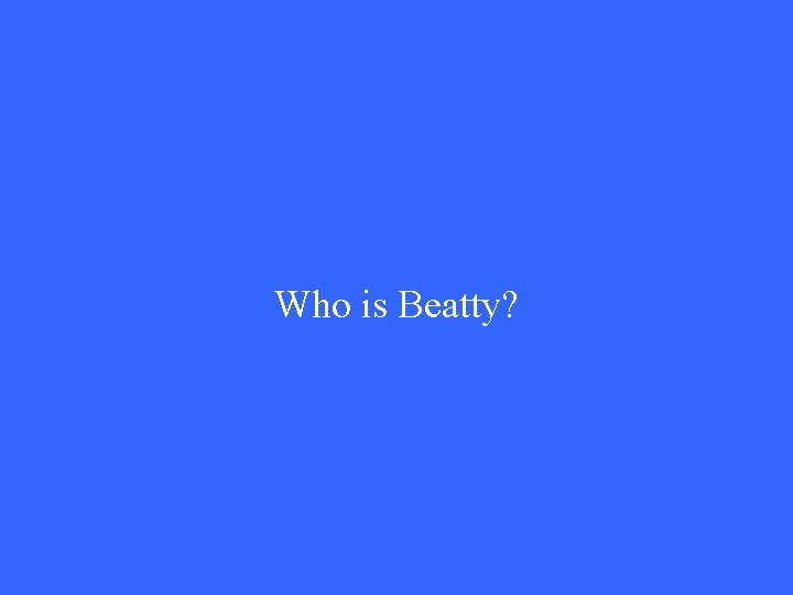 Who is Beatty? 
