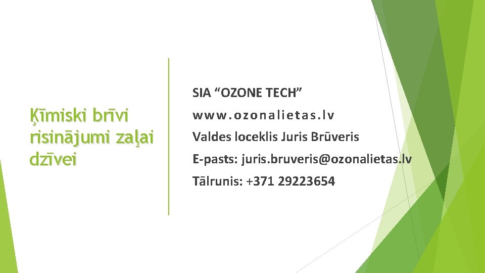 SIA “OZONE TECH” Ķīmiski brīvi risinājumi zaļai dzīvei www. ozonalietas. lv Valdes loceklis Juris