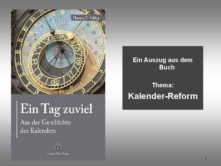 Ein Auszug aus dem Buch Thema: Kalender-Reform Ein Tag zuviel © Hannes Schlag 1