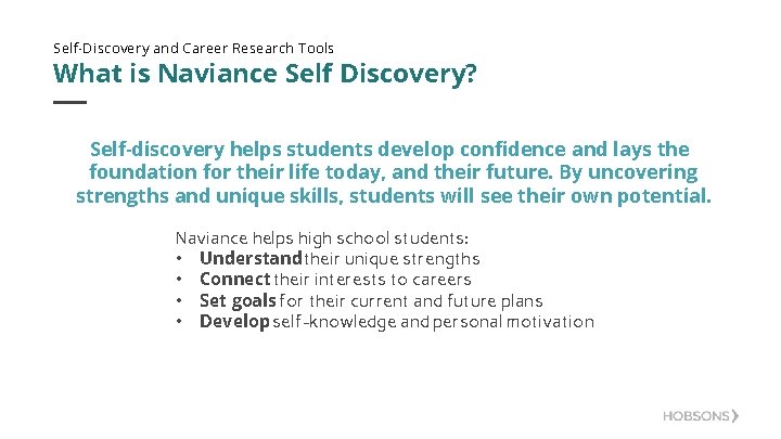 Self-Discovery and Career Research Tools What is Naviance Self Discovery? Self-discovery helps students develop