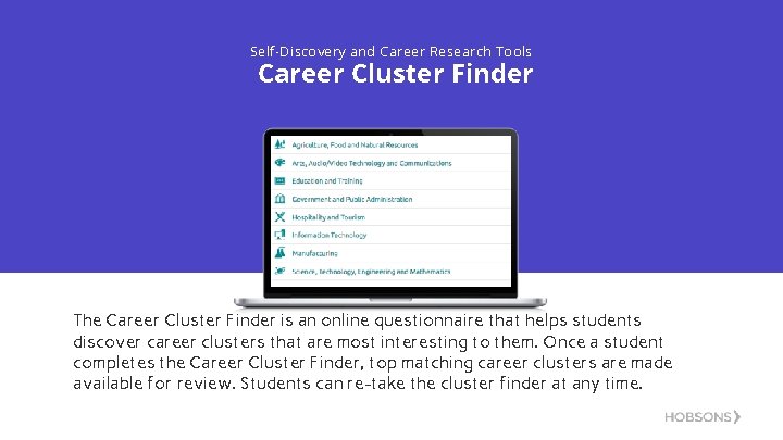 Self-Discovery and Career Research Tools Career Cluster Finder The Career Cluster Finder is an