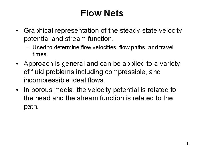 Flow Nets • Graphical representation of the steady-state velocity potential and stream function. –