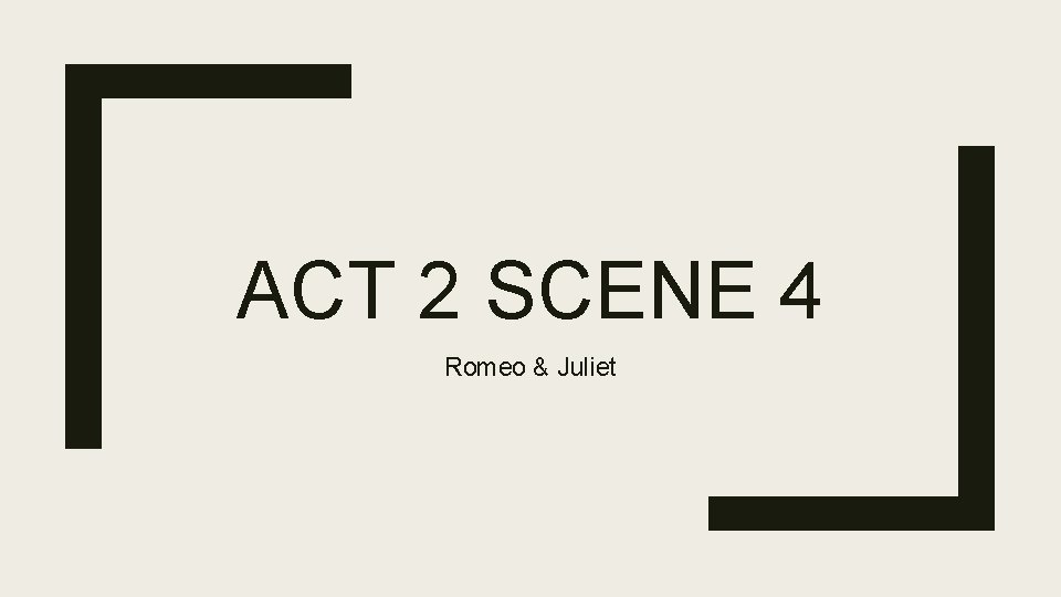 ACT 2 SCENE 4 Romeo & Juliet 