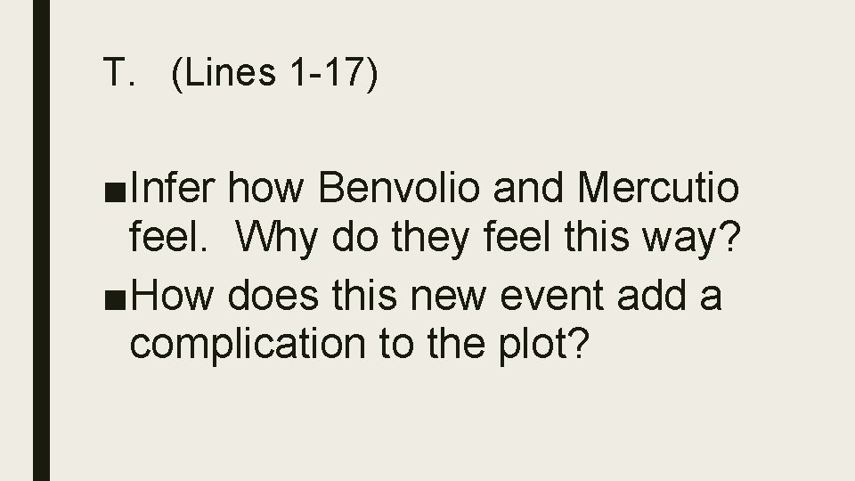 T. (Lines 1 -17) ■Infer how Benvolio and Mercutio feel. Why do they feel