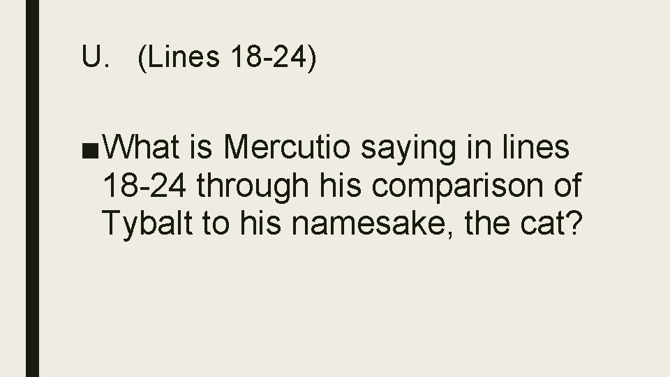 U. (Lines 18 -24) ■What is Mercutio saying in lines 18 -24 through his