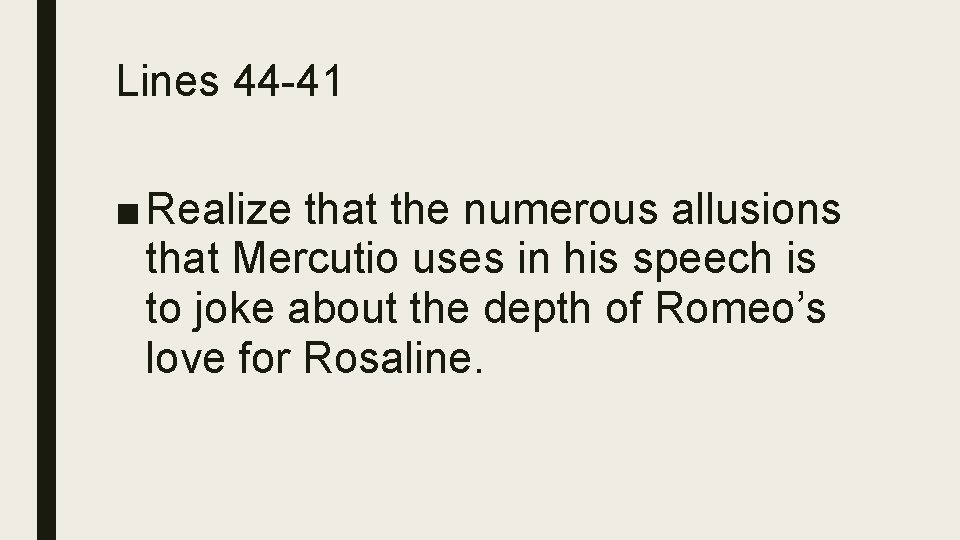 Lines 44 -41 ■ Realize that the numerous allusions that Mercutio uses in his