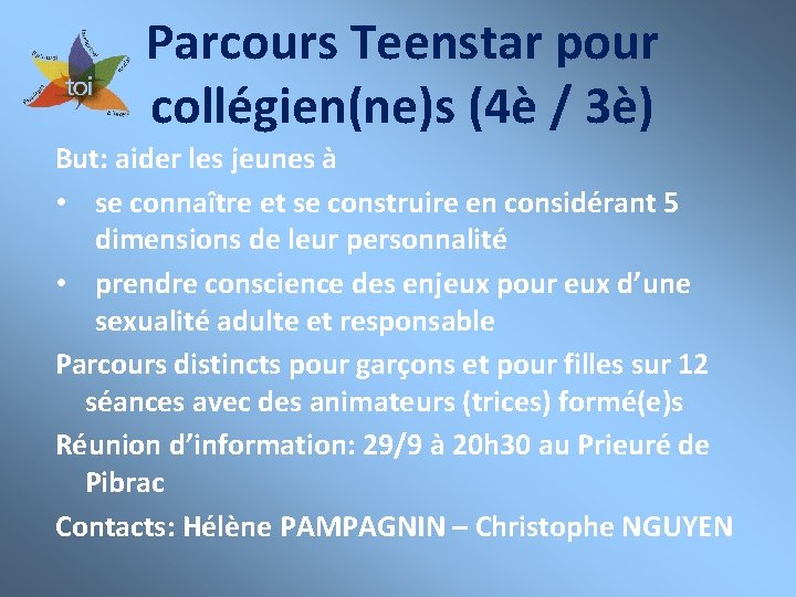 Parcours Teenstar pour collégien(ne)s (4è / 3è) But: aider les jeunes à • se