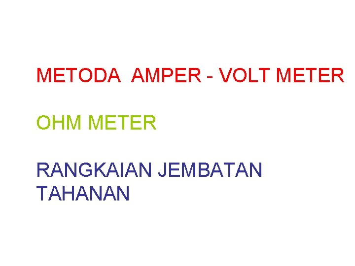 METODA AMPER - VOLT METER OHM METER RANGKAIAN JEMBATAN TAHANAN 