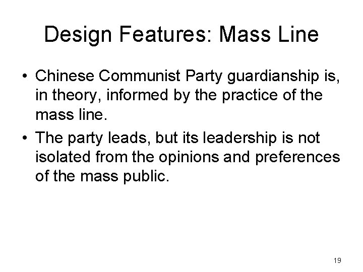 Design Features: Mass Line • Chinese Communist Party guardianship is, in theory, informed by