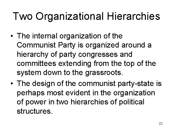 Two Organizational Hierarchies • The internal organization of the Communist Party is organized around