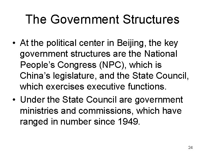 The Government Structures • At the political center in Beijing, the key government structures