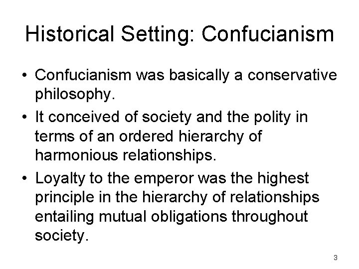 Historical Setting: Confucianism • Confucianism was basically a conservative philosophy. • It conceived of
