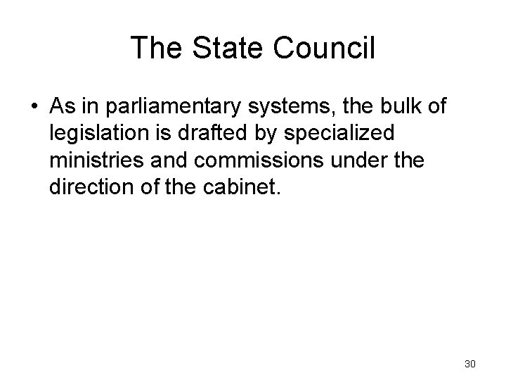 The State Council • As in parliamentary systems, the bulk of legislation is drafted