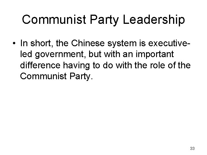 Communist Party Leadership • In short, the Chinese system is executiveled government, but with