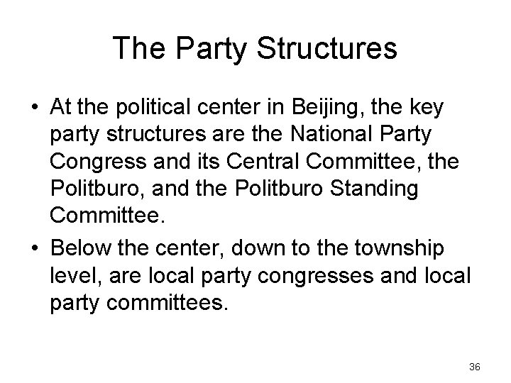 The Party Structures • At the political center in Beijing, the key party structures