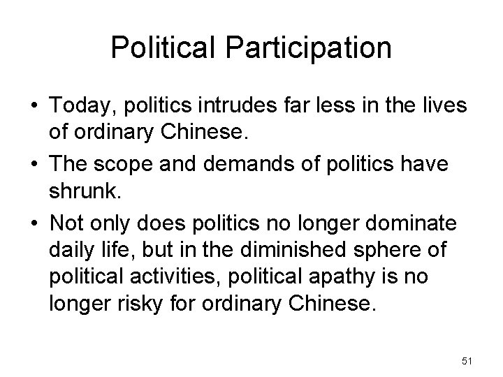 Political Participation • Today, politics intrudes far less in the lives of ordinary Chinese.
