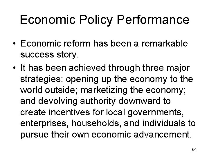 Economic Policy Performance • Economic reform has been a remarkable success story. • It