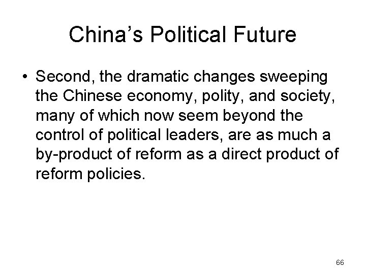 China’s Political Future • Second, the dramatic changes sweeping the Chinese economy, polity, and
