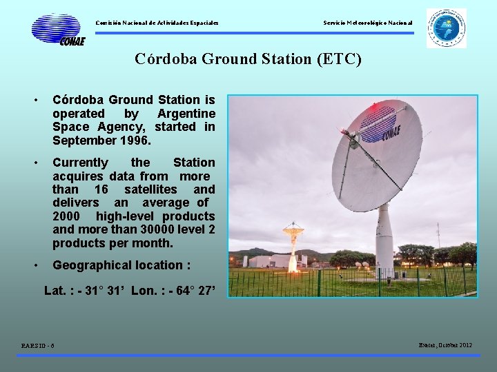 Comisión Nacional de Actividades Espaciales Servicio Meteorológico Nacional Córdoba Ground Station (ETC) • Córdoba