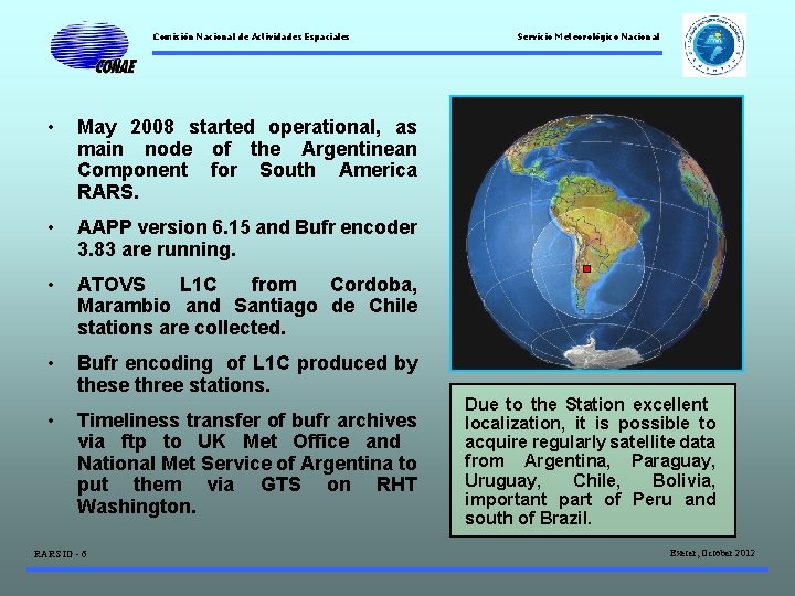 Comisión Nacional de Actividades Espaciales • May 2008 started operational, as main node of
