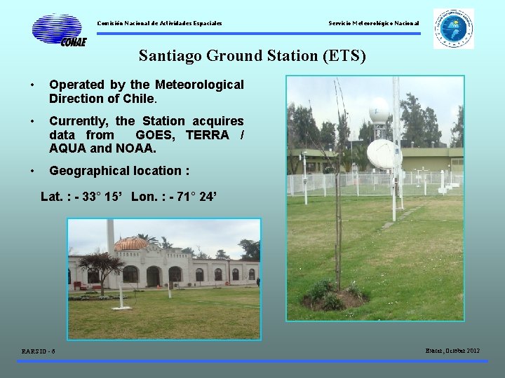 Comisión Nacional de Actividades Espaciales Servicio Meteorológico Nacional Santiago Ground Station (ETS) • Operated