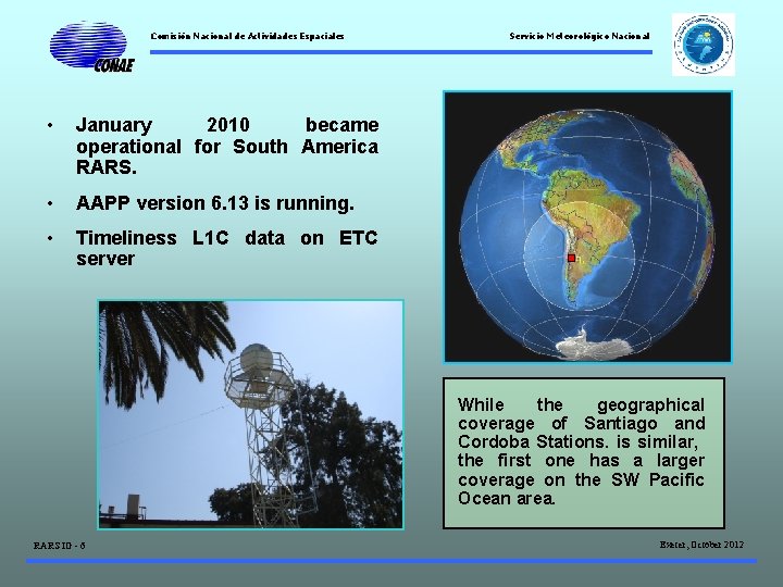 Comisión Nacional de Actividades Espaciales • January 2010 became operational for South America RARS.