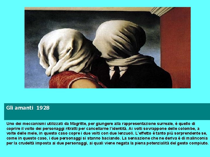 Gli amanti 1928 Uno dei meccanismi utilizzati da Magritte, per giungere alla rappresentazione surreale,