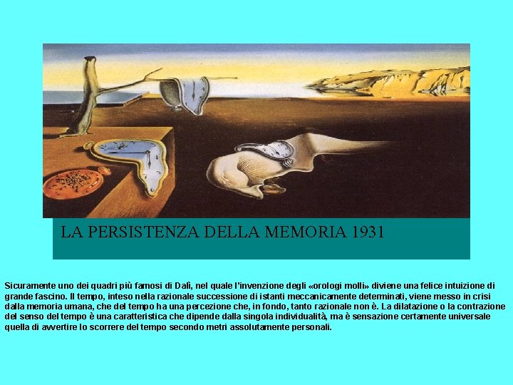  LA PERSISTENZA DELLA MEMORIA 1931 LA PERSISTENZA DELLA MEMORIA Sicuramente uno dei quadri