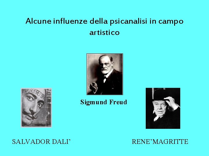 Alcune influenze della psicanalisi in campo artistico Sigmund Freud SALVADOR DALI’ RENE’MAGRITTE 
