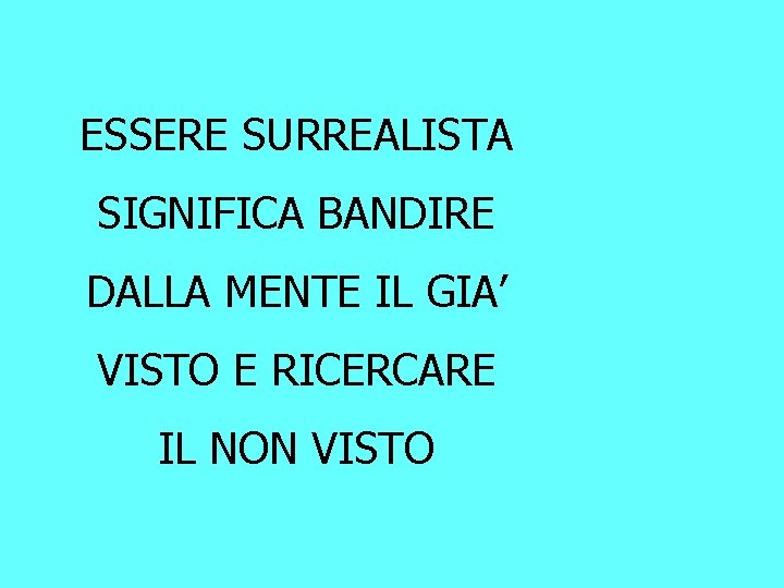 ESSERE SURREALISTA SIGNIFICA BANDIRE DALLA MENTE IL GIA’ VISTO E RICERCARE IL NON VISTO