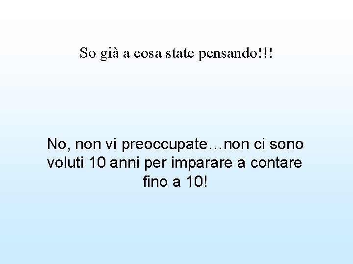 So già a cosa state pensando!!! No, non vi preoccupate…non ci sono voluti 10