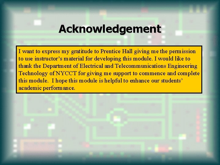 Acknowledgement I want to express my gratitude to Prentice Hall giving me the permission