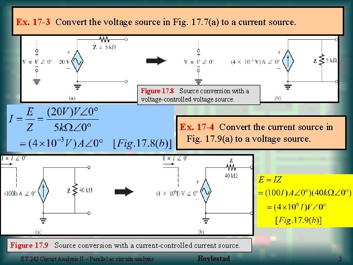 Ex. 17 -3 Convert the voltage source in Fig. 17. 7(a) to a current