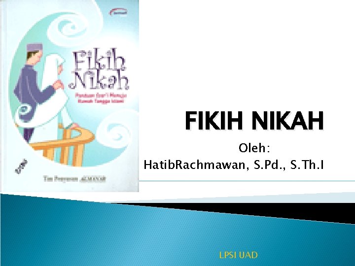 FIKIH NIKAH Oleh: Hatib. Rachmawan, S. Pd. , S. Th. I LPSI UAD 