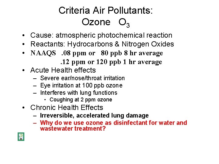 Criteria Air Pollutants: Ozone O 3 • Cause: atmospheric photochemical reaction • Reactants: Hydrocarbons