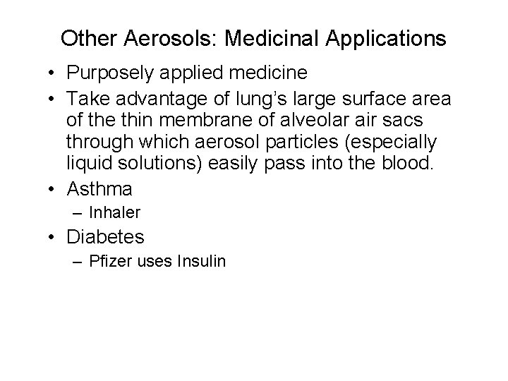 Other Aerosols: Medicinal Applications • Purposely applied medicine • Take advantage of lung’s large