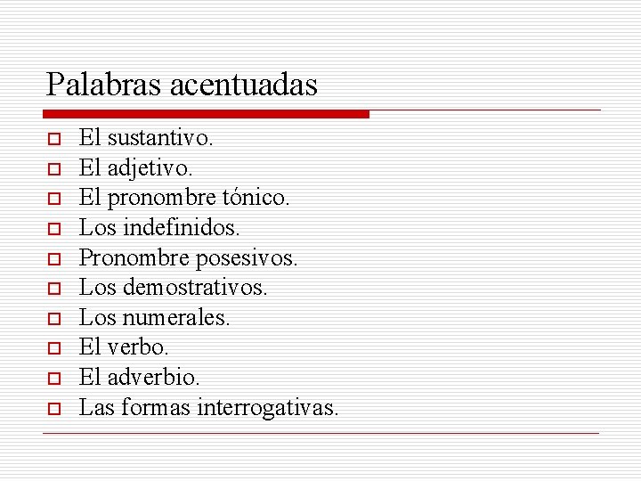 Palabras acentuadas o o o o o El sustantivo. El adjetivo. El pronombre tónico.