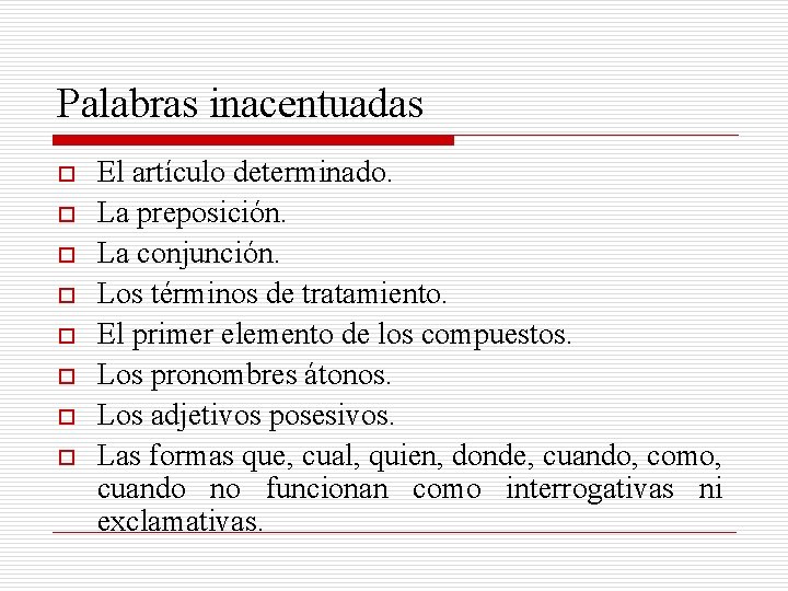 Palabras inacentuadas o o o o El artículo determinado. La preposición. La conjunción. Los