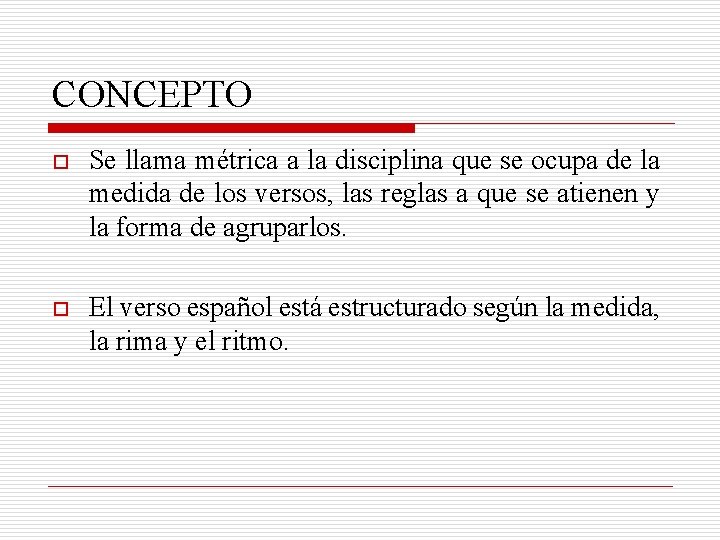 CONCEPTO o Se llama métrica a la disciplina que se ocupa de la medida