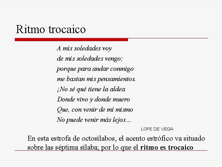 Ritmo trocaico A mis soledades voy de mis soledades vengo; porque para andar conmigo