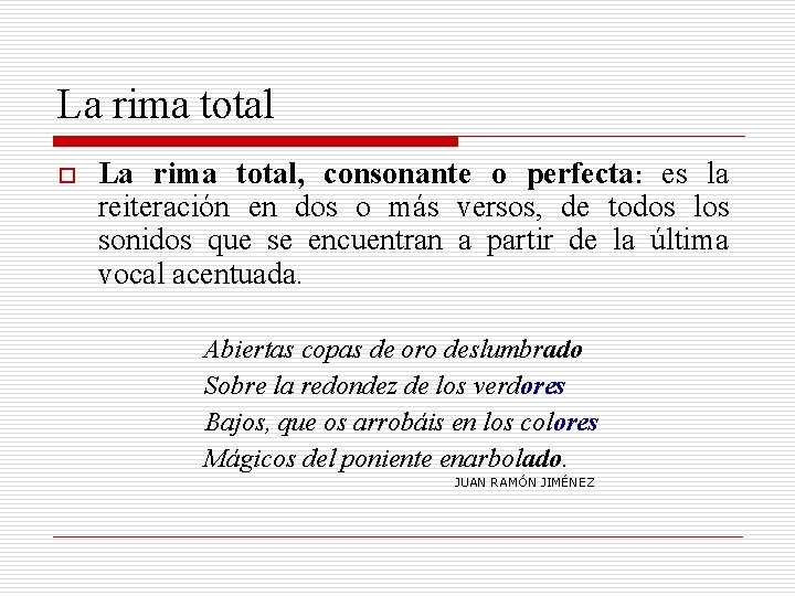 La rima total o La rima total, consonante o perfecta: es la reiteración en