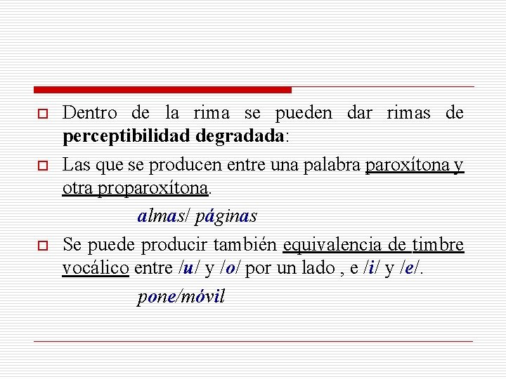 o o o Dentro de la rima se pueden dar rimas de perceptibilidad degradada: