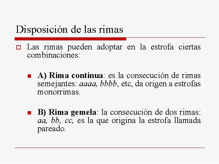 Disposición de las rimas o Las rimas pueden adoptar en la estrofa ciertas combinaciones: