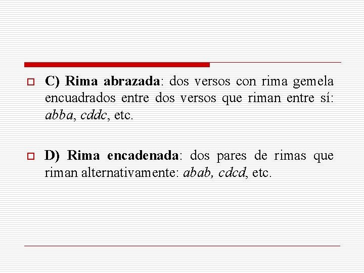 o C) Rima abrazada: dos versos con rima gemela encuadrados entre dos versos que