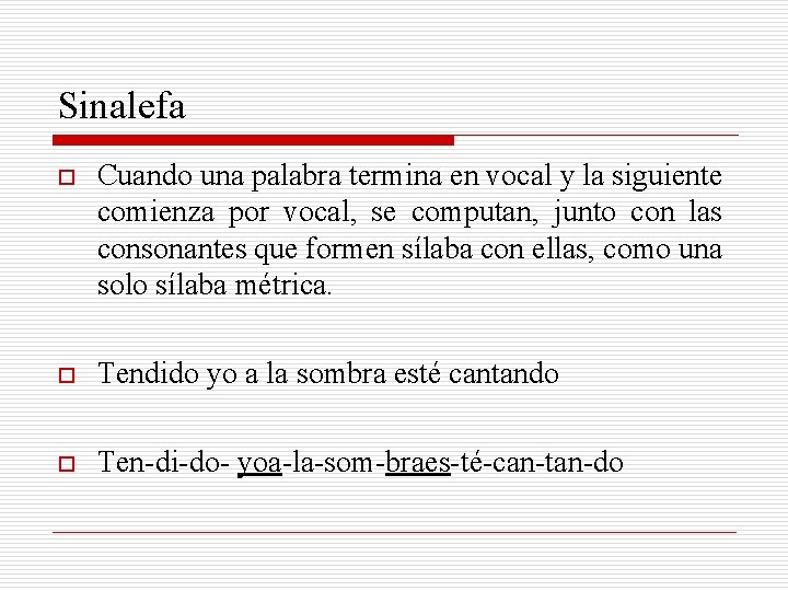 Sinalefa o Cuando una palabra termina en vocal y la siguiente comienza por vocal,